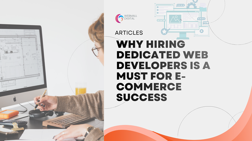 Why Hiring Dedicated Web Developers is a Must for E-commerce Success