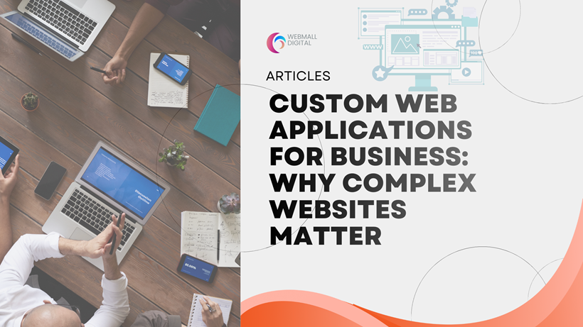 Custom Web Applications for Business: Why Complex Websites Matter