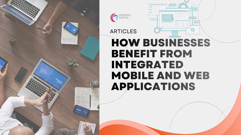 How Businesses Benefit From Integrated Mobile and Web Applications