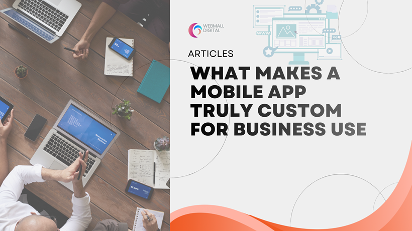 What Makes a Mobile App Truly Custom for Business Use