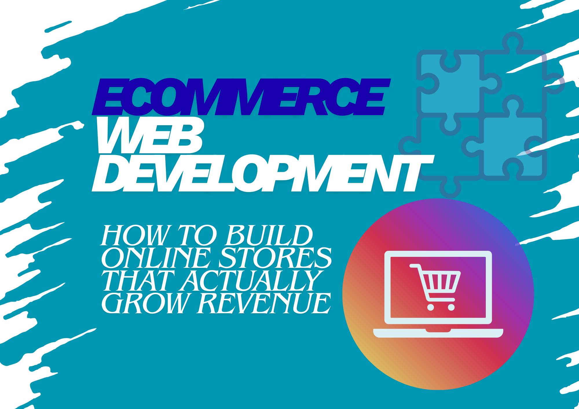 Ecommerce Web Development: How to Build Online Stores That Actually Grow Revenue